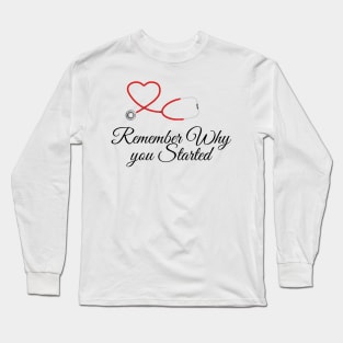 Remember why you started Long Sleeve T-Shirt